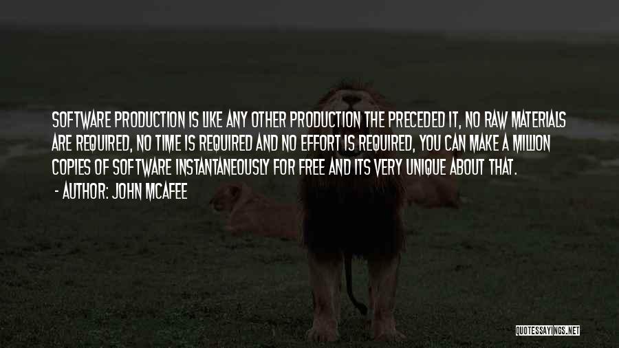 John McAfee Quotes: Software Production Is Like Any Other Production The Preceded It, No Raw Materials Are Required, No Time Is Required And