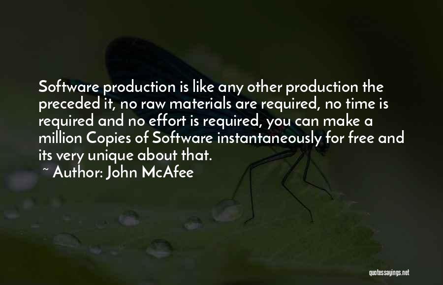 John McAfee Quotes: Software Production Is Like Any Other Production The Preceded It, No Raw Materials Are Required, No Time Is Required And