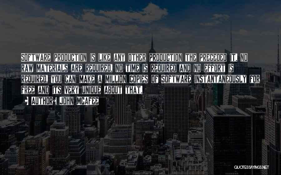 John McAfee Quotes: Software Production Is Like Any Other Production The Preceded It, No Raw Materials Are Required, No Time Is Required And