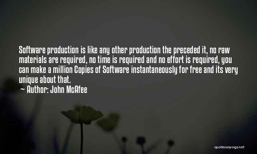 John McAfee Quotes: Software Production Is Like Any Other Production The Preceded It, No Raw Materials Are Required, No Time Is Required And
