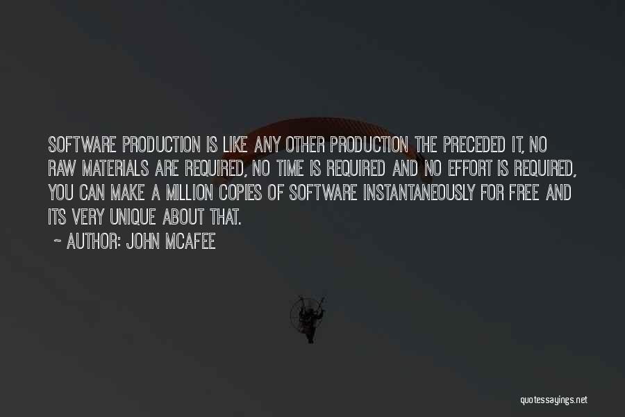 John McAfee Quotes: Software Production Is Like Any Other Production The Preceded It, No Raw Materials Are Required, No Time Is Required And