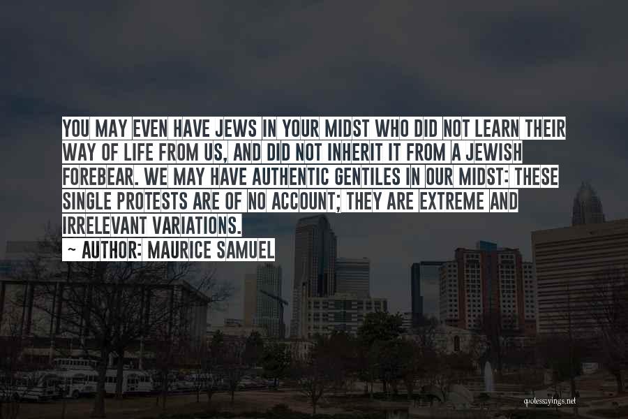 Maurice Samuel Quotes: You May Even Have Jews In Your Midst Who Did Not Learn Their Way Of Life From Us, And Did