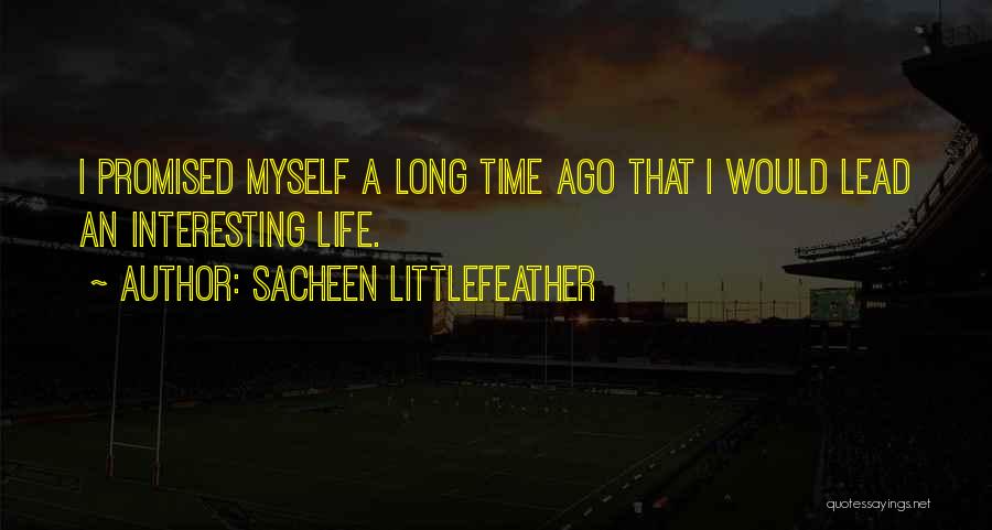 Sacheen Littlefeather Quotes: I Promised Myself A Long Time Ago That I Would Lead An Interesting Life.