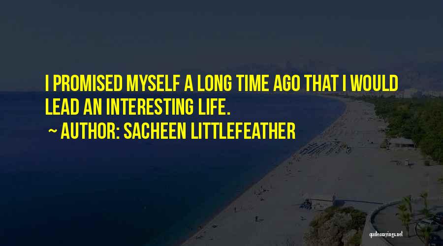 Sacheen Littlefeather Quotes: I Promised Myself A Long Time Ago That I Would Lead An Interesting Life.