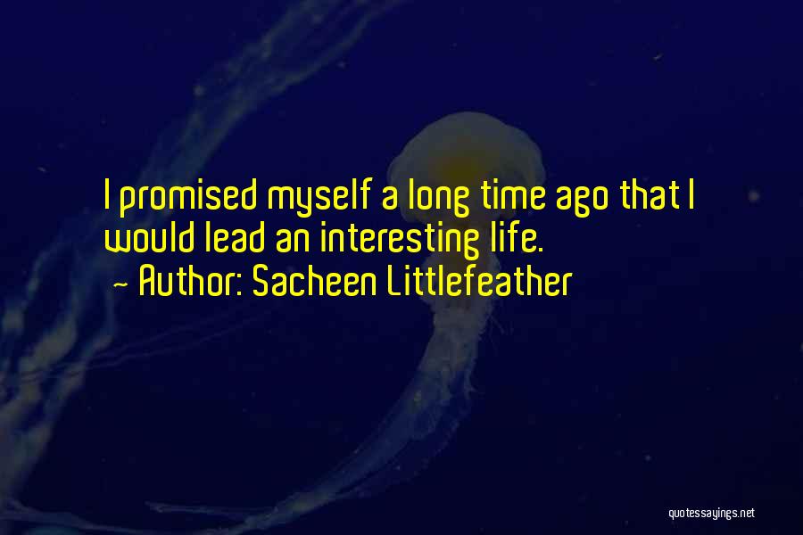 Sacheen Littlefeather Quotes: I Promised Myself A Long Time Ago That I Would Lead An Interesting Life.