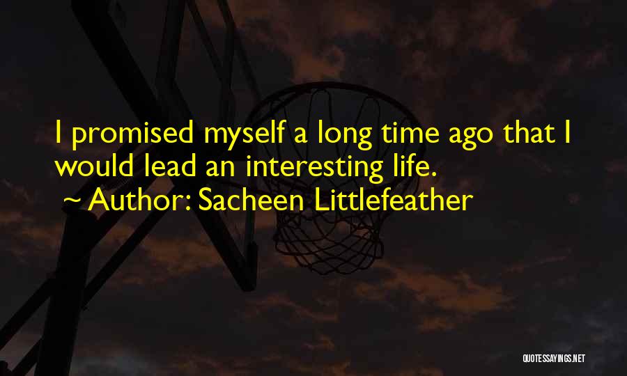 Sacheen Littlefeather Quotes: I Promised Myself A Long Time Ago That I Would Lead An Interesting Life.