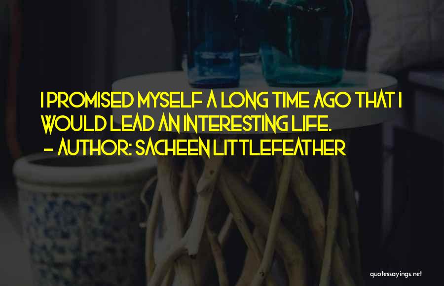 Sacheen Littlefeather Quotes: I Promised Myself A Long Time Ago That I Would Lead An Interesting Life.