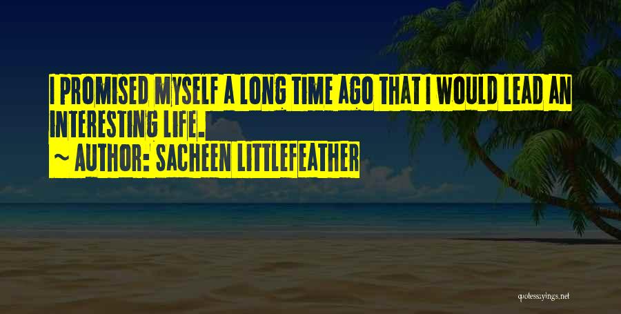 Sacheen Littlefeather Quotes: I Promised Myself A Long Time Ago That I Would Lead An Interesting Life.