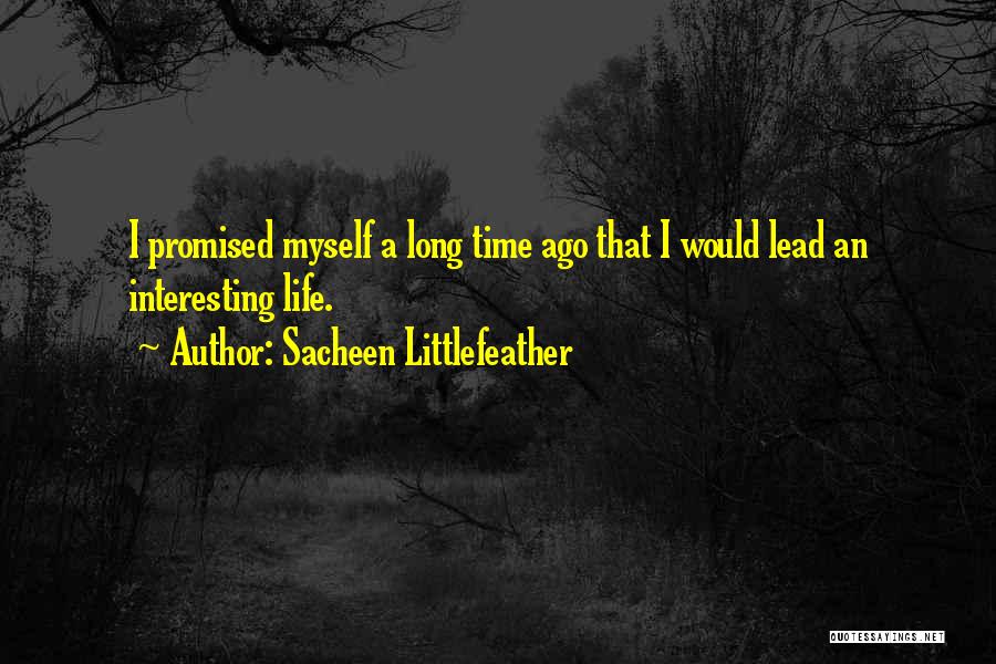 Sacheen Littlefeather Quotes: I Promised Myself A Long Time Ago That I Would Lead An Interesting Life.