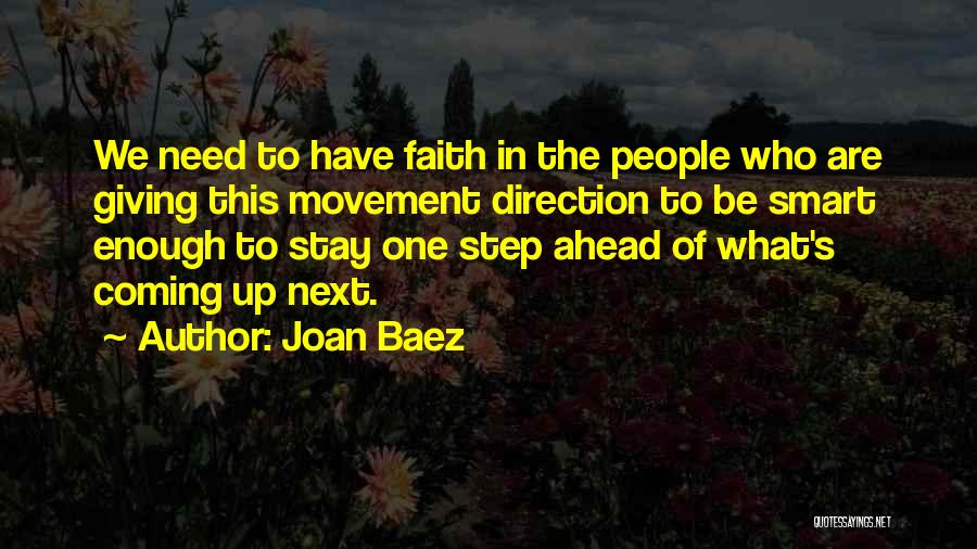 Joan Baez Quotes: We Need To Have Faith In The People Who Are Giving This Movement Direction To Be Smart Enough To Stay