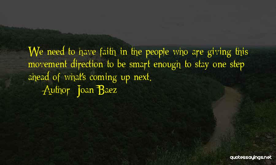 Joan Baez Quotes: We Need To Have Faith In The People Who Are Giving This Movement Direction To Be Smart Enough To Stay