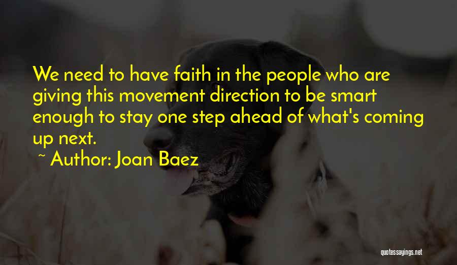 Joan Baez Quotes: We Need To Have Faith In The People Who Are Giving This Movement Direction To Be Smart Enough To Stay