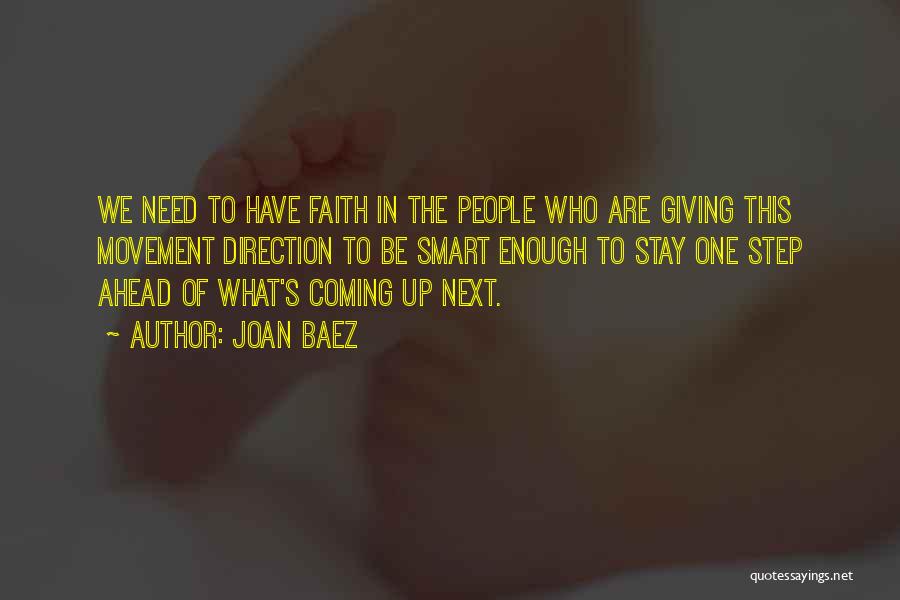 Joan Baez Quotes: We Need To Have Faith In The People Who Are Giving This Movement Direction To Be Smart Enough To Stay