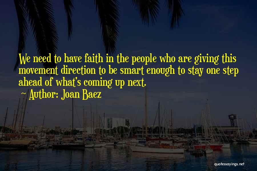 Joan Baez Quotes: We Need To Have Faith In The People Who Are Giving This Movement Direction To Be Smart Enough To Stay