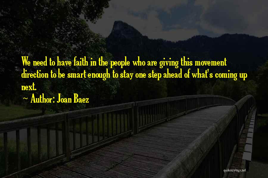 Joan Baez Quotes: We Need To Have Faith In The People Who Are Giving This Movement Direction To Be Smart Enough To Stay