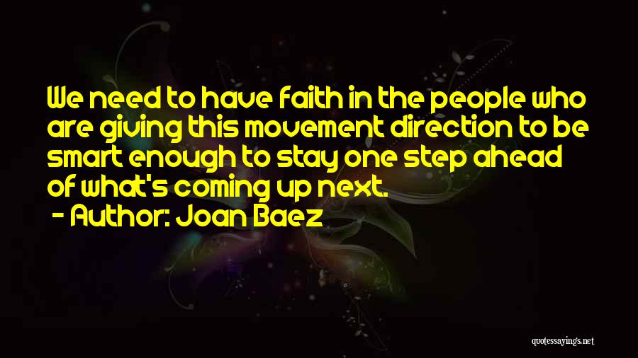 Joan Baez Quotes: We Need To Have Faith In The People Who Are Giving This Movement Direction To Be Smart Enough To Stay