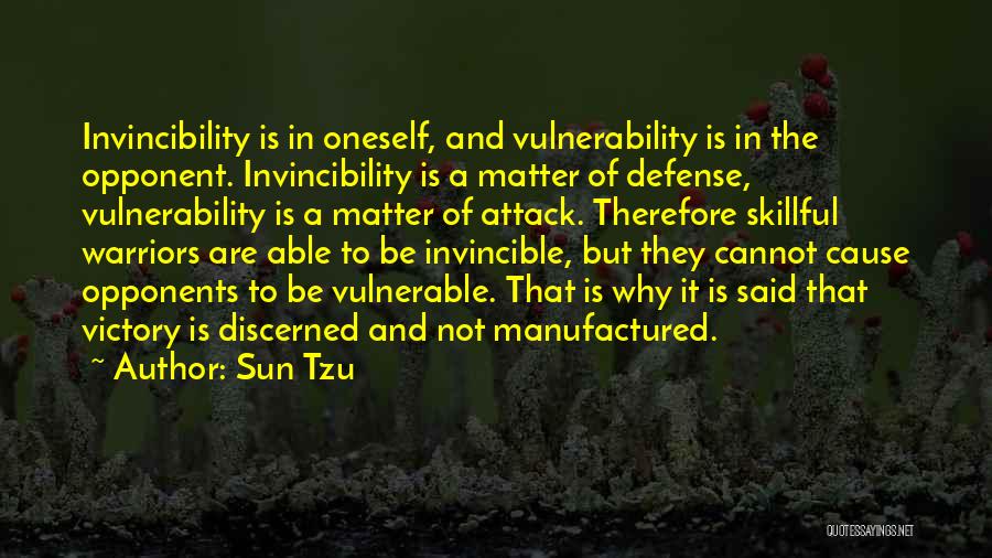 Sun Tzu Quotes: Invincibility Is In Oneself, And Vulnerability Is In The Opponent. Invincibility Is A Matter Of Defense, Vulnerability Is A Matter