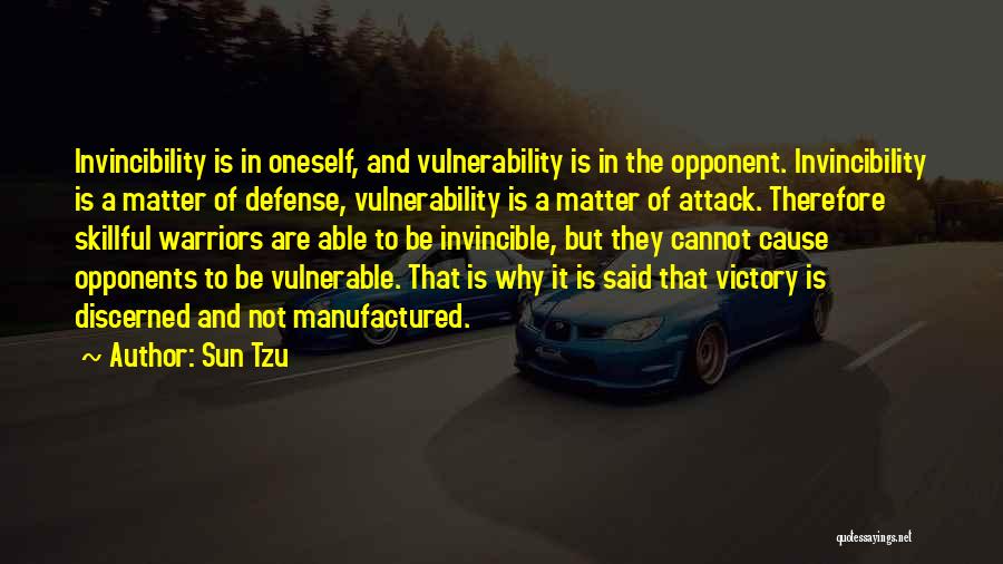 Sun Tzu Quotes: Invincibility Is In Oneself, And Vulnerability Is In The Opponent. Invincibility Is A Matter Of Defense, Vulnerability Is A Matter