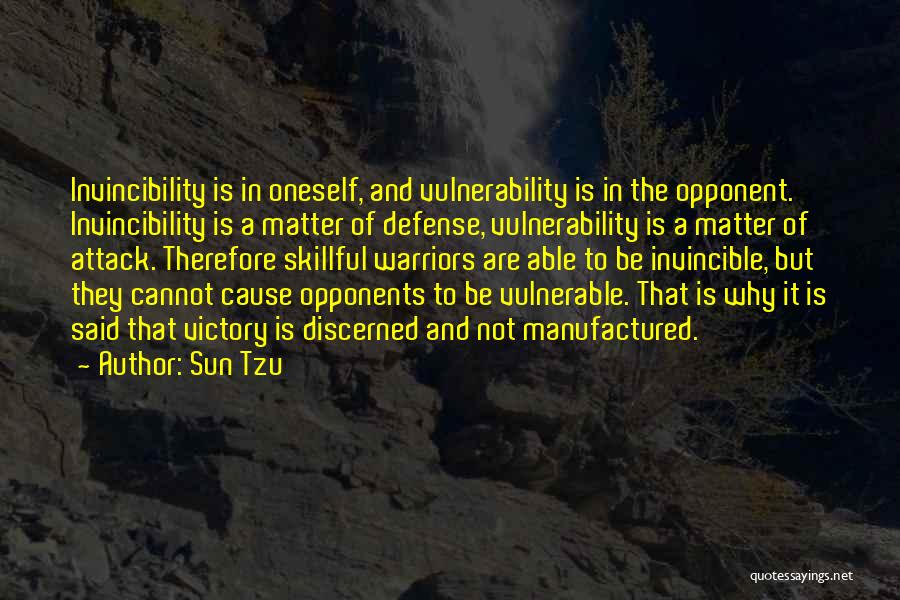 Sun Tzu Quotes: Invincibility Is In Oneself, And Vulnerability Is In The Opponent. Invincibility Is A Matter Of Defense, Vulnerability Is A Matter