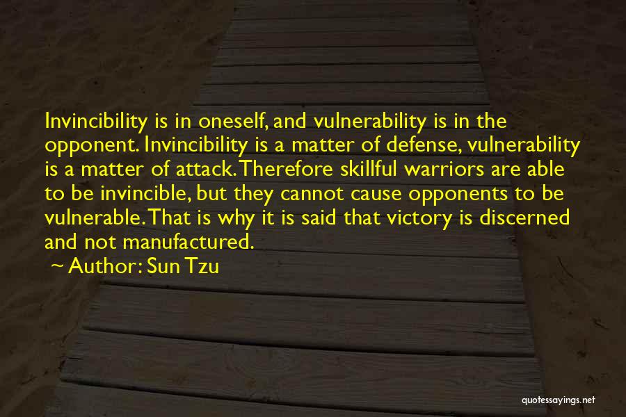 Sun Tzu Quotes: Invincibility Is In Oneself, And Vulnerability Is In The Opponent. Invincibility Is A Matter Of Defense, Vulnerability Is A Matter