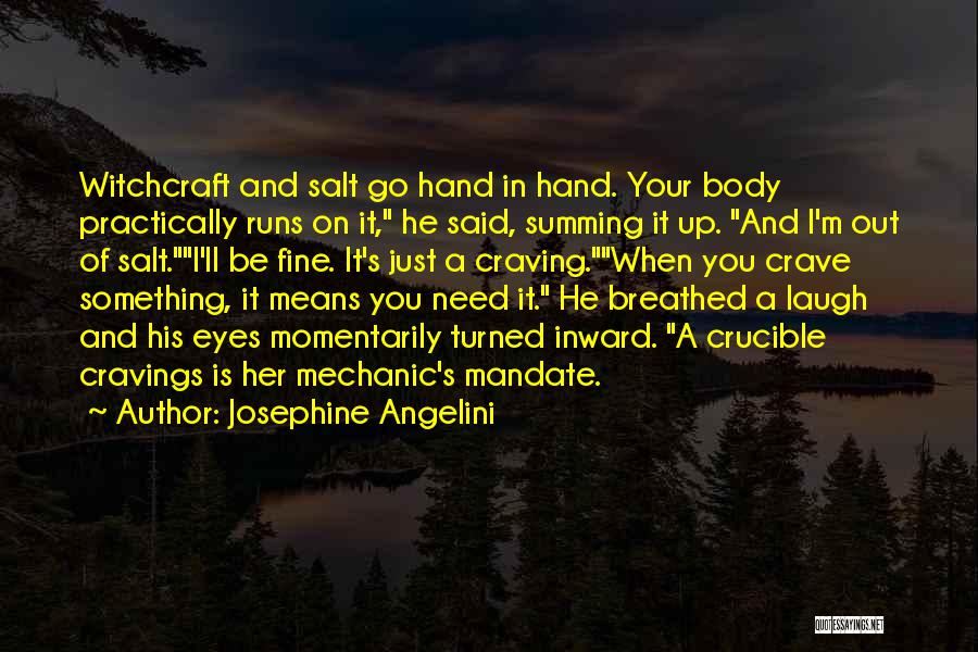 Josephine Angelini Quotes: Witchcraft And Salt Go Hand In Hand. Your Body Practically Runs On It, He Said, Summing It Up. And I'm