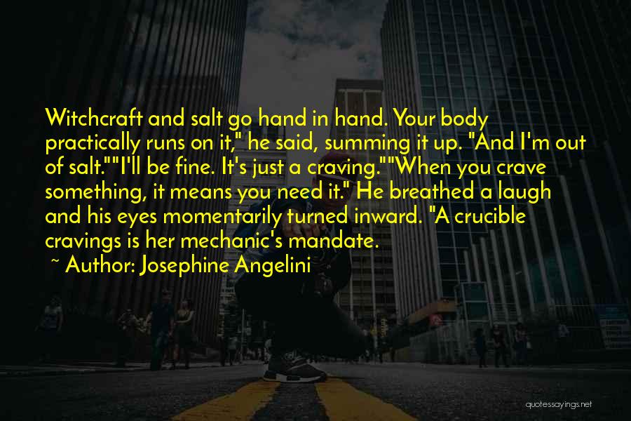 Josephine Angelini Quotes: Witchcraft And Salt Go Hand In Hand. Your Body Practically Runs On It, He Said, Summing It Up. And I'm