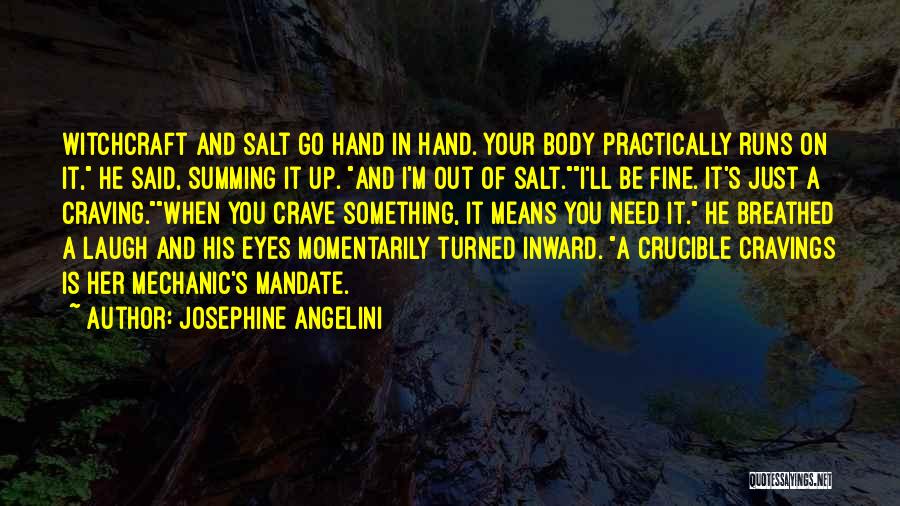 Josephine Angelini Quotes: Witchcraft And Salt Go Hand In Hand. Your Body Practically Runs On It, He Said, Summing It Up. And I'm