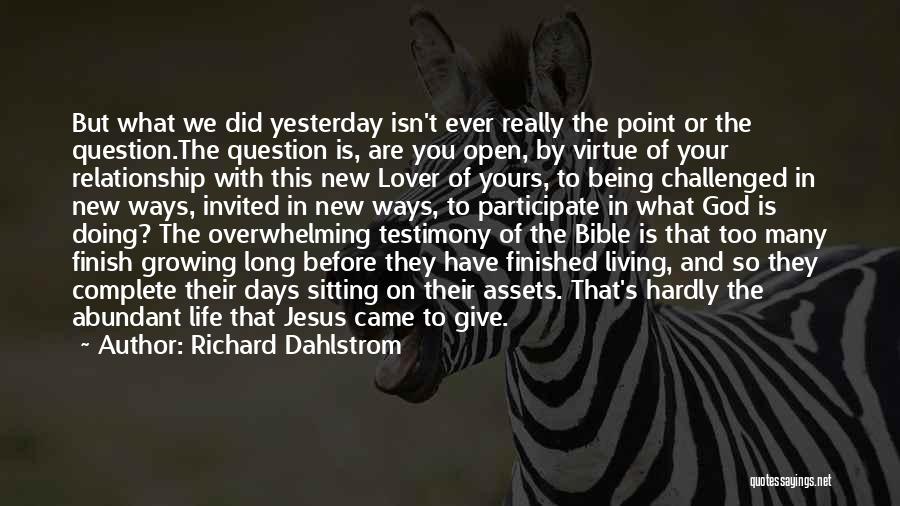 Richard Dahlstrom Quotes: But What We Did Yesterday Isn't Ever Really The Point Or The Question.the Question Is, Are You Open, By Virtue