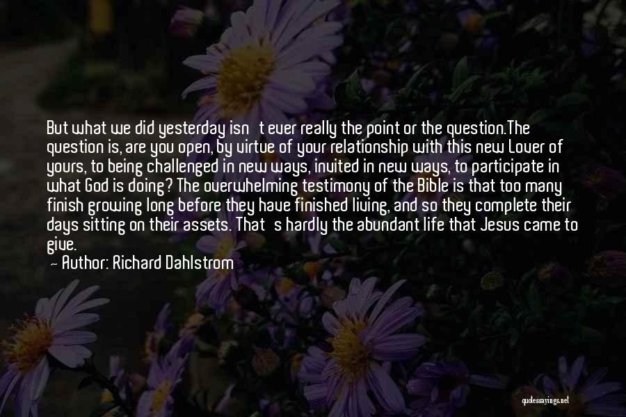 Richard Dahlstrom Quotes: But What We Did Yesterday Isn't Ever Really The Point Or The Question.the Question Is, Are You Open, By Virtue