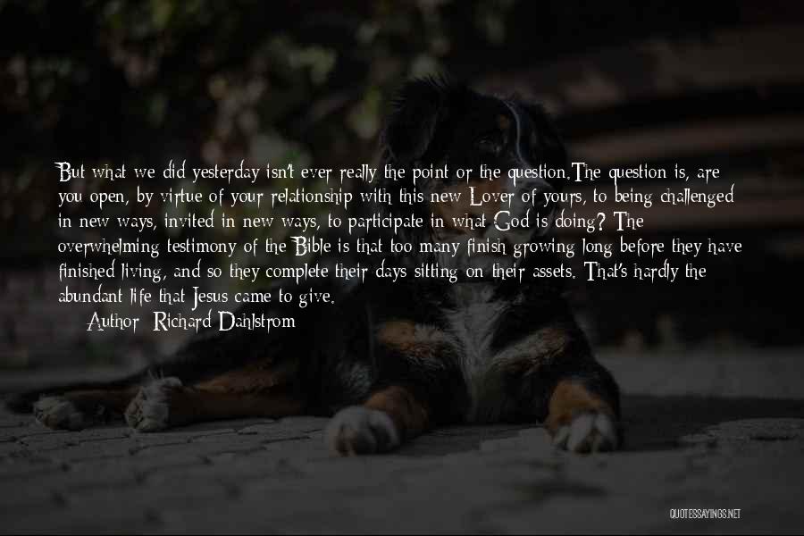 Richard Dahlstrom Quotes: But What We Did Yesterday Isn't Ever Really The Point Or The Question.the Question Is, Are You Open, By Virtue