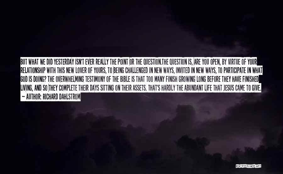 Richard Dahlstrom Quotes: But What We Did Yesterday Isn't Ever Really The Point Or The Question.the Question Is, Are You Open, By Virtue