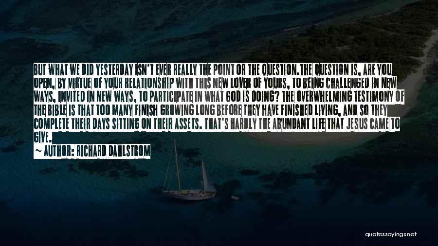 Richard Dahlstrom Quotes: But What We Did Yesterday Isn't Ever Really The Point Or The Question.the Question Is, Are You Open, By Virtue