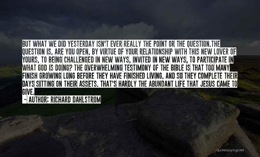 Richard Dahlstrom Quotes: But What We Did Yesterday Isn't Ever Really The Point Or The Question.the Question Is, Are You Open, By Virtue