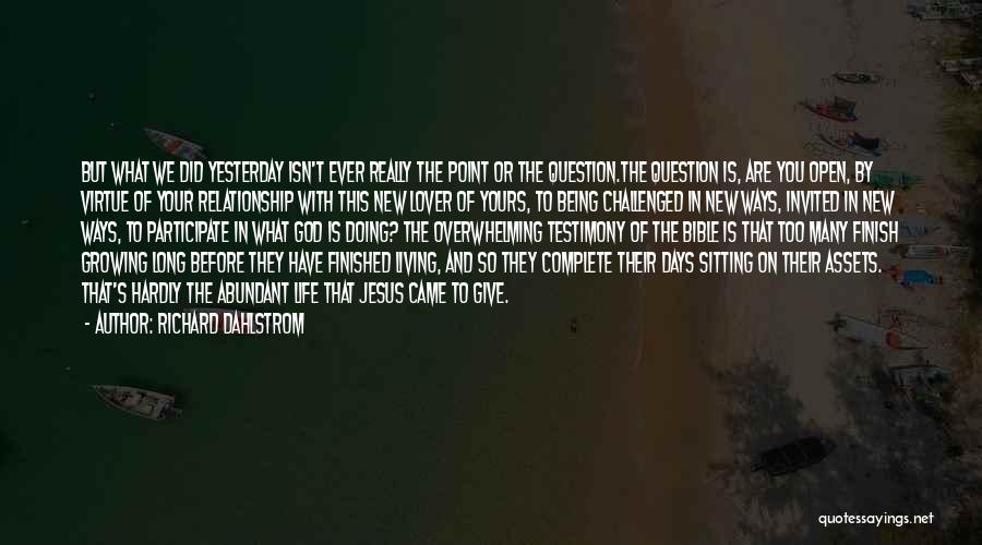 Richard Dahlstrom Quotes: But What We Did Yesterday Isn't Ever Really The Point Or The Question.the Question Is, Are You Open, By Virtue