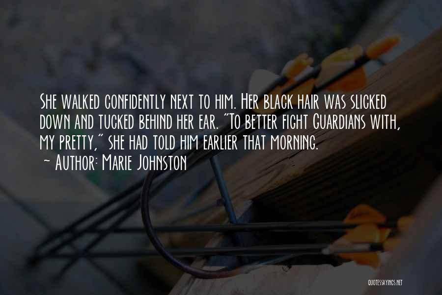 Marie Johnston Quotes: She Walked Confidently Next To Him. Her Black Hair Was Slicked Down And Tucked Behind Her Ear. To Better Fight