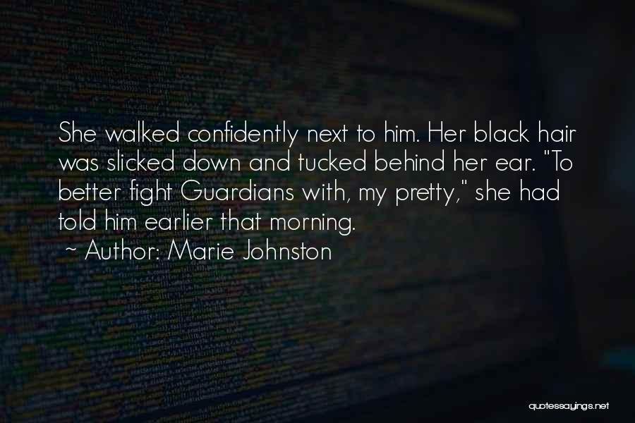 Marie Johnston Quotes: She Walked Confidently Next To Him. Her Black Hair Was Slicked Down And Tucked Behind Her Ear. To Better Fight