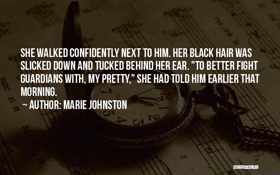 Marie Johnston Quotes: She Walked Confidently Next To Him. Her Black Hair Was Slicked Down And Tucked Behind Her Ear. To Better Fight