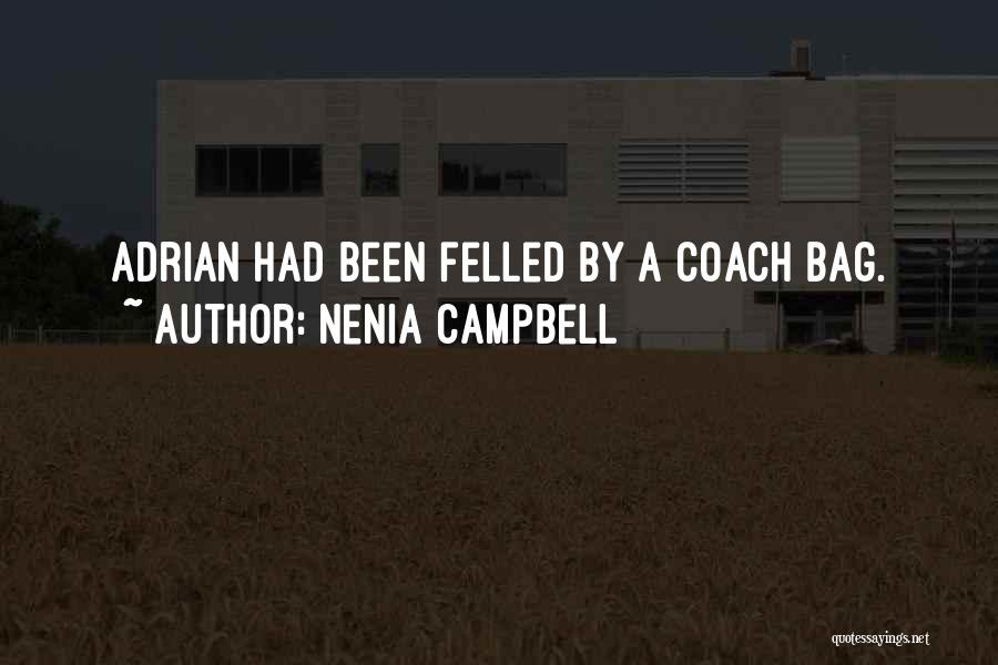 Nenia Campbell Quotes: Adrian Had Been Felled By A Coach Bag.