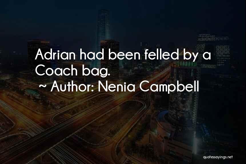 Nenia Campbell Quotes: Adrian Had Been Felled By A Coach Bag.