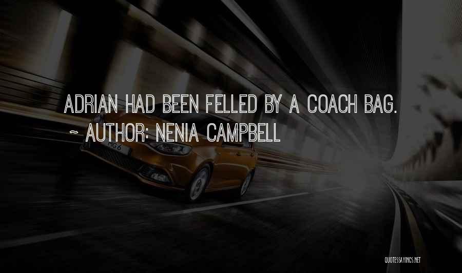 Nenia Campbell Quotes: Adrian Had Been Felled By A Coach Bag.