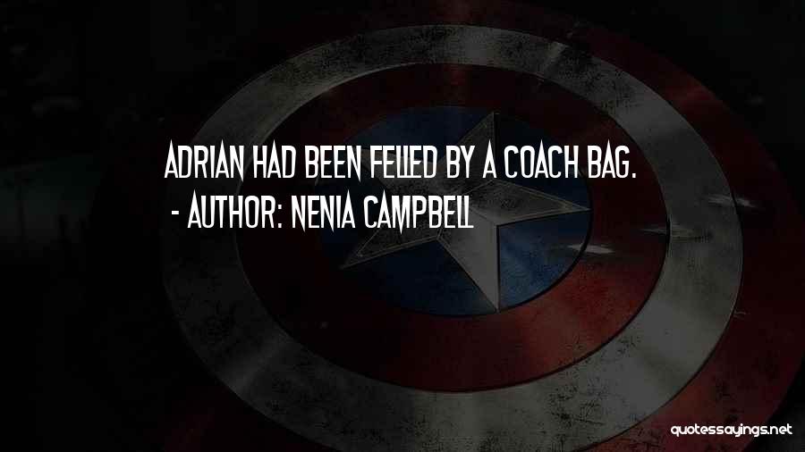 Nenia Campbell Quotes: Adrian Had Been Felled By A Coach Bag.
