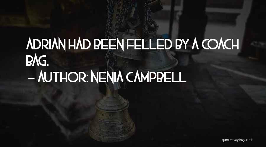 Nenia Campbell Quotes: Adrian Had Been Felled By A Coach Bag.