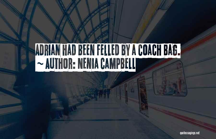 Nenia Campbell Quotes: Adrian Had Been Felled By A Coach Bag.