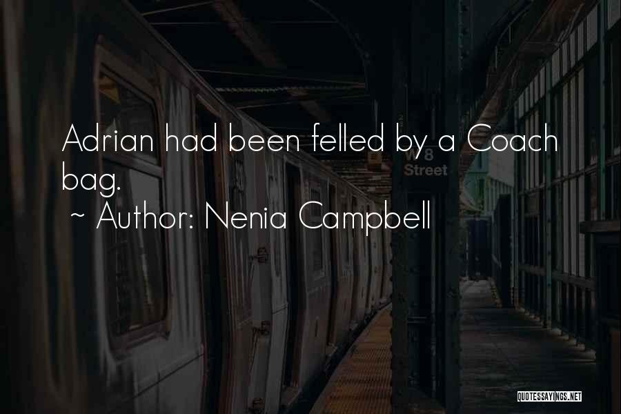 Nenia Campbell Quotes: Adrian Had Been Felled By A Coach Bag.