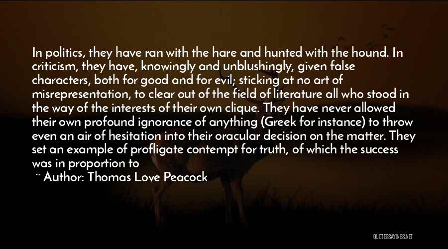 Thomas Love Peacock Quotes: In Politics, They Have Ran With The Hare And Hunted With The Hound. In Criticism, They Have, Knowingly And Unblushingly,