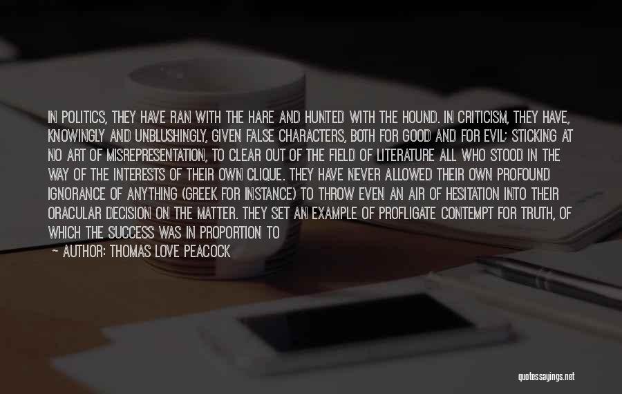 Thomas Love Peacock Quotes: In Politics, They Have Ran With The Hare And Hunted With The Hound. In Criticism, They Have, Knowingly And Unblushingly,
