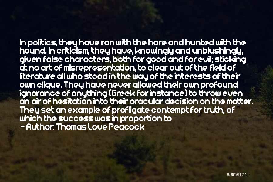 Thomas Love Peacock Quotes: In Politics, They Have Ran With The Hare And Hunted With The Hound. In Criticism, They Have, Knowingly And Unblushingly,