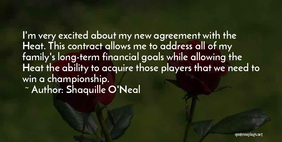 Shaquille O'Neal Quotes: I'm Very Excited About My New Agreement With The Heat. This Contract Allows Me To Address All Of My Family's