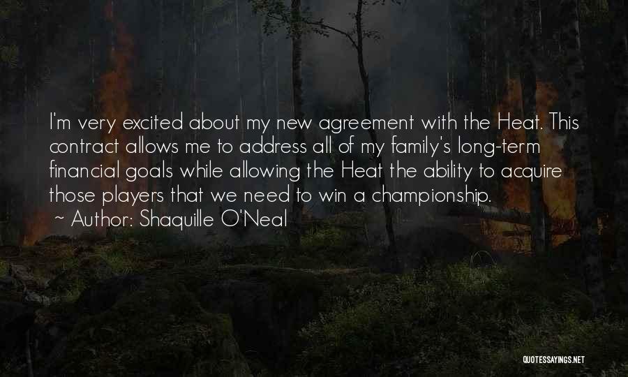 Shaquille O'Neal Quotes: I'm Very Excited About My New Agreement With The Heat. This Contract Allows Me To Address All Of My Family's