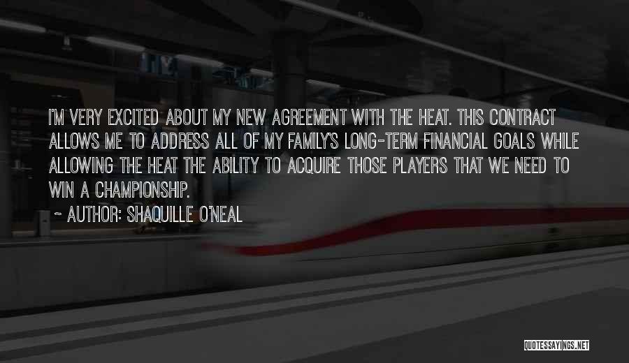 Shaquille O'Neal Quotes: I'm Very Excited About My New Agreement With The Heat. This Contract Allows Me To Address All Of My Family's
